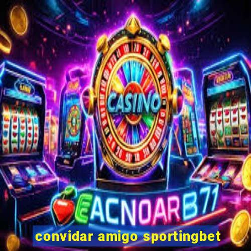 convidar amigo sportingbet